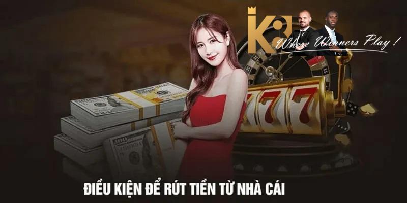 Lưu ý khi rút tiền k8