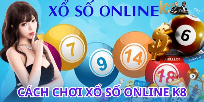 Cách chơi xổ số online K8 cực kỳ đơn giản và dễ dàng giúp bạn dễ dàng tham gia